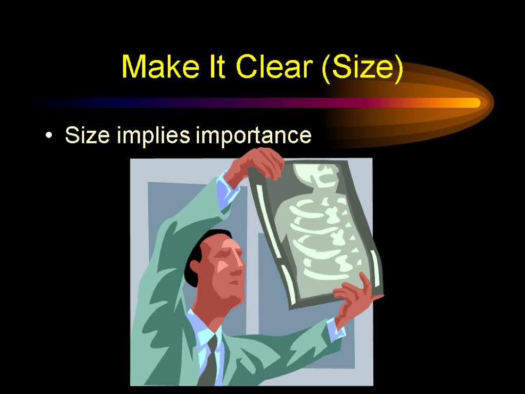 Make It Clear (Size) Size implies importance